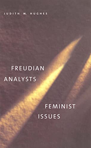 Freudian Analysts/Feminist Issues by Hughes Judith M