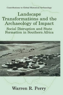 Landscape Transformations and the Archaeology of Impact E. Kofi Agorsah, Warren R. Perry