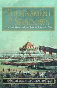 Tournament of Shadows : The Great Game and the Race for Empire in Central Asia by Shareen Blair Meyer, Karl E.; Brysac (Author)