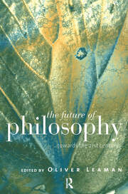 The Future of Philosophy Towards the Twenty First Century 1st Edition