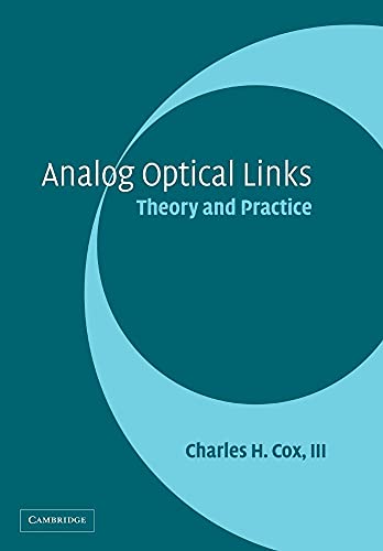 Analog Optical Links: Theory and Practice by Cox III, Charles H