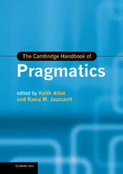 The Cambridge Handbook of Pragmatics by Keith Allan, Monash University, VictoriaKasia M. Jaszczolt