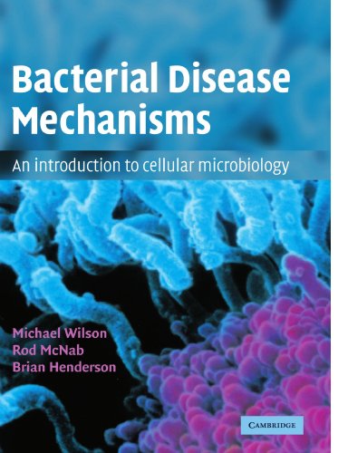 Bacterial Disease Mechanisms: An Introduction to Cellular Microbiology by Wilson, Michael; McNab, Rod; Henderson, Brian