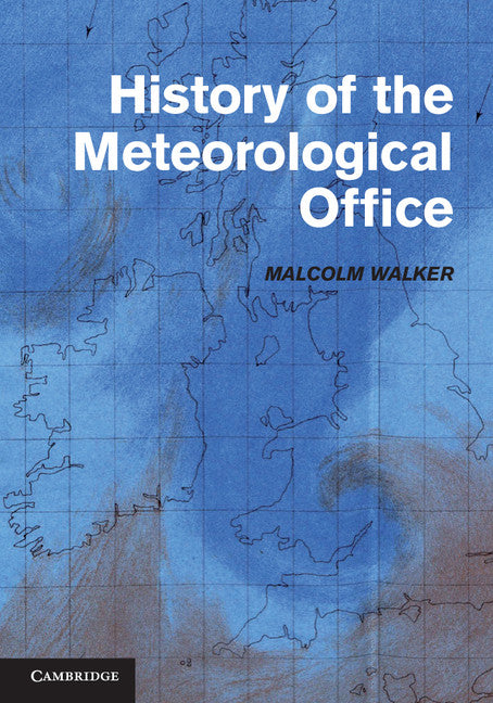 History of the Meteorological Office by  Malcolm Walker