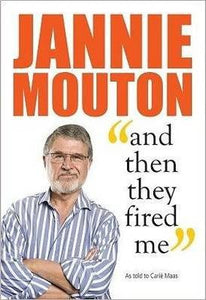 Jannie Mouton - and then they fired me by Carie Maas (SECOND HAND)