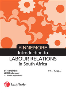 Introduction to Labour Relations in South Africa 12th Ed by Martheanne Finnemore, et. al.