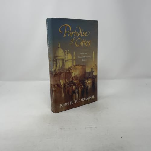 PARADISE OF CITIES: VENICE AND ITS NINETEENTH-CENTURY VISITORS by NORWICH, John Julius.