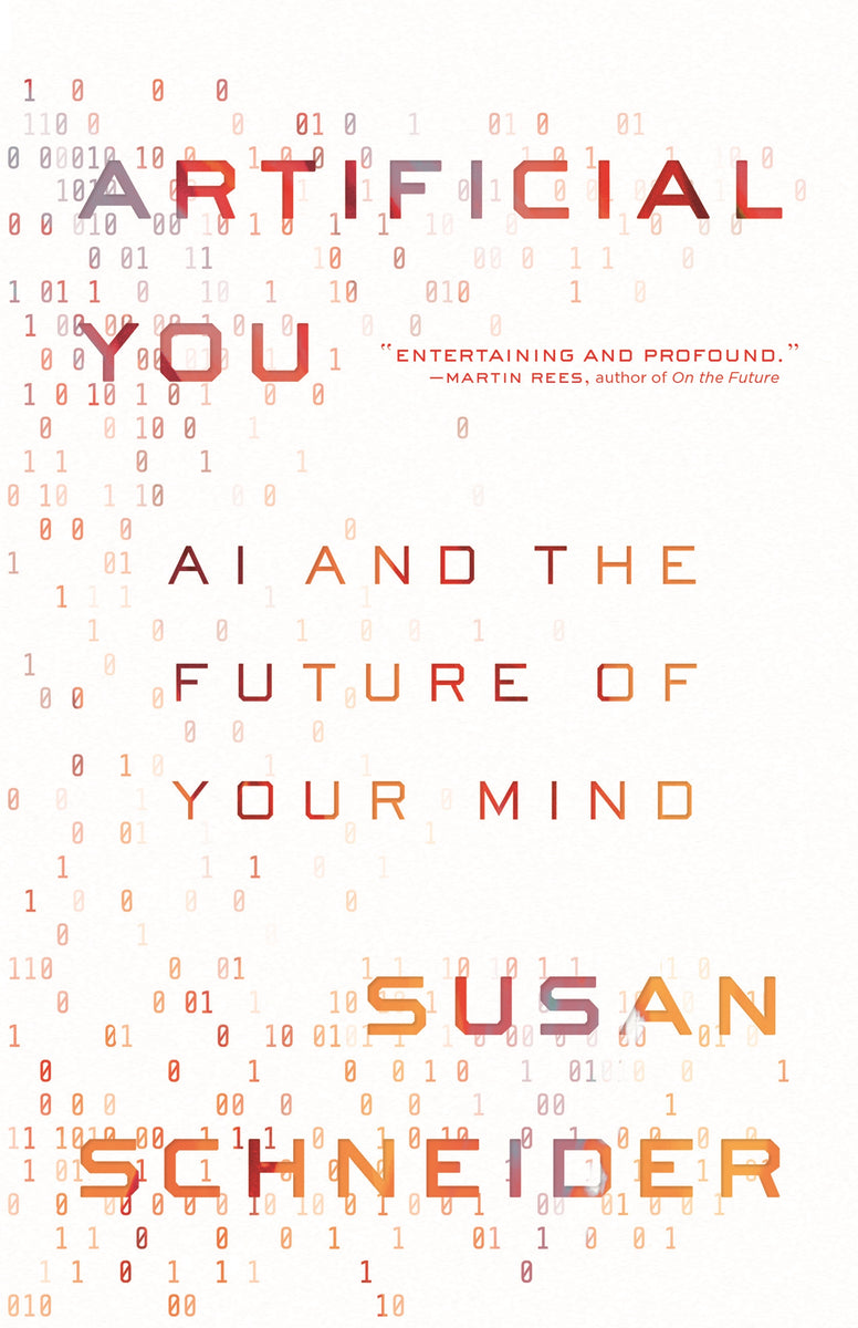 Artificial You AI And The Future Of Your Mind By Susan Schneider I H Artificial you ai and the future of your mind by susan schneider i h
