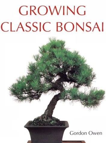 Growing Classic Bonsai by Gordon Owen