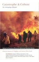 Catastrophe and Culture: The Anthropology of Disaster by Susana Hoffman