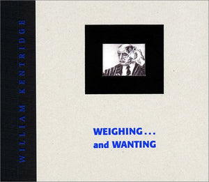 William Kentridge: Weighing and Wanting by by Leah Ollman