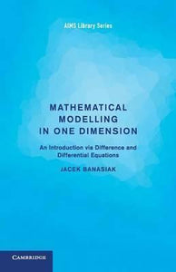 Mathematical Modelling in One Dimension: An Introduction via Difference and Differential Equations by Banasiak, Jacek