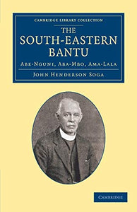 The South-Eastern Bantu Abe-Nguni, Aba-Mbo, Ama-Lala BY John Henderson Soga