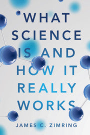 What Science Is and How It Really Works by Zimring, James C.