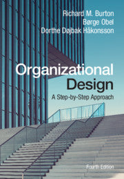 Organizational Design: A Step-by-Step Approach by Richard M. Burton,Børge Obel, Dorthe Døjbak Håkonsson