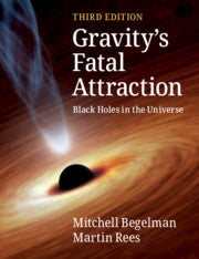 Gravity's Fatal Attraction Black Holes in the Universe by Mitchell Begelman, Martin Rees