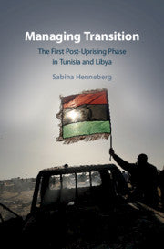 Managing Transition The First Post-Uprising Phase in Tunisia and Libya by Sabina Henneberg