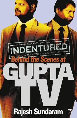 Indentured : Behind the scenes at Gupta TV, by Rajesh Sundaram