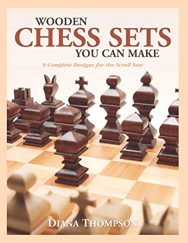 Wooden Chess Sets You Can Make: 9 Complete Designs for the Scroll Saw by Diana Thompson