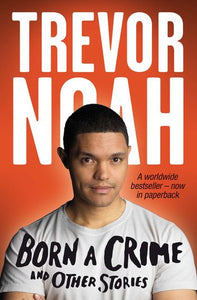 Born a crime by Trevor Noah