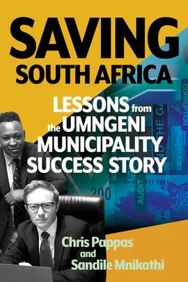 Saving South Africa: Lessons from the UMngeni Municipality Success Story by Chris Pappas, Sandile Mnikathi