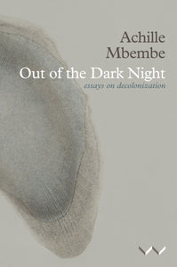 Out of the Dark Night Essays on decolonization by Achille Mbembe