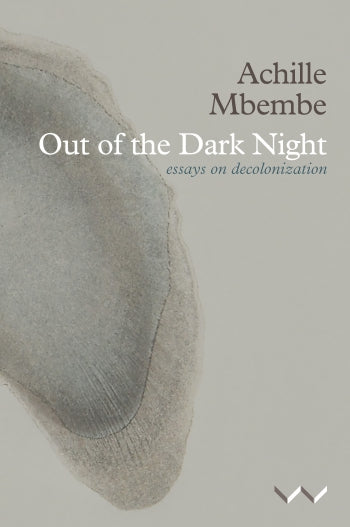 Out of the Dark Night Essays on decolonization by Achille Mbembe