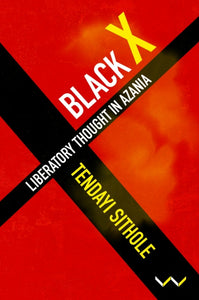 Black X Liberatory thought in Azania by Tendai Sithole