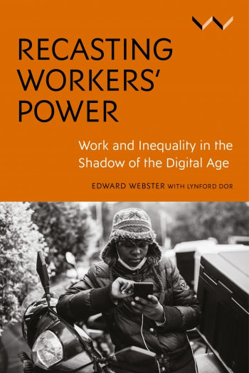 Recasting Workers’ Power by Edward Webster, Lynford Dor, Kally Forrest, Fikile Masikane, Carmen Ludwig