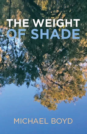The Weight of Shade by Michael Boyd