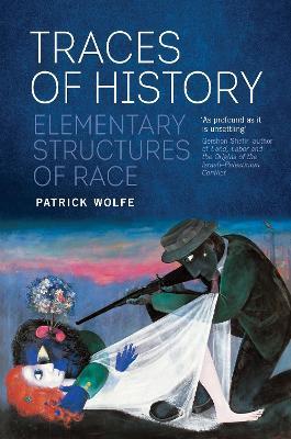 Traces of History : Elementary Structures of Race by Patrick Wolfe