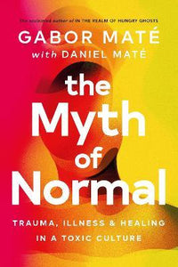 The Myth of Normal by Gabor Mate and Daniel Mate