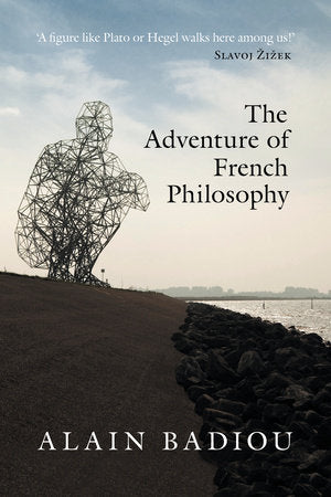 The Adventure of French Philosophy By Alain Badiou