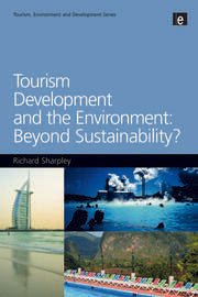 Tourism Development and the Environment: Beyond Sustainability? By Richard Sharpley