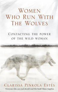 Women who run with the wolves by Clarissa Pinkola Este'