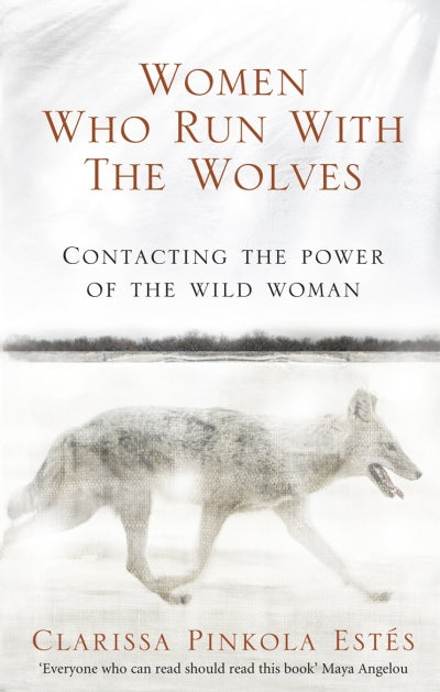 Women who run with the wolves by Clarissa Pinkola Este'