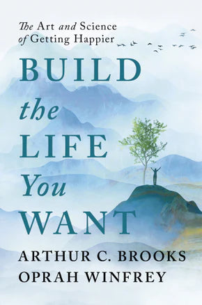 Build the Life You Want by Aurthur C Brooks, Oprah Winfrey