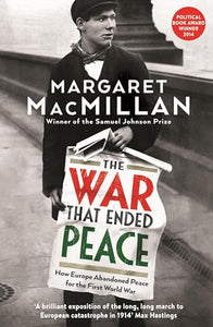 The War that Ended Peace: How Europe abandoned peace for the First World War by Margaret MacMillan (Author)
