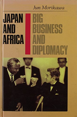 Japan and Africa: Big Business and Diplomacy BY Morikawa Jun