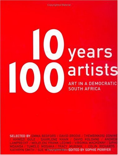10 Years, 100 Artists: Art in a Democratic South Africa