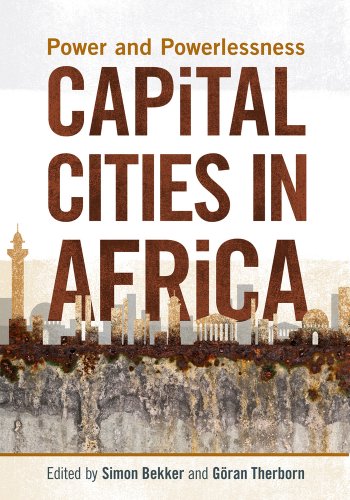 Capital Cities in Africa: Power and Powerlessness by Simon Bekker and Goran Therborn