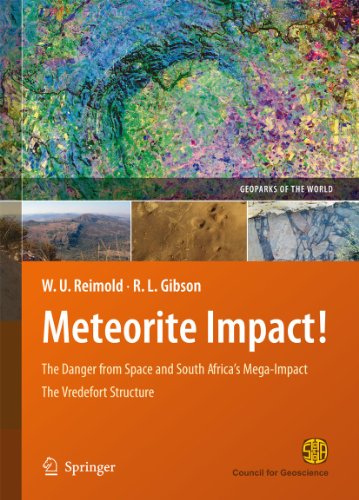 Meteorite Impact!: The Danger from Space and South Africa's Mega-Impact The Vredefort Structure (Geoparks of the World, 1) Third Edition  by Wolf Uwe Reimold (Author), Roger L. Gibson (Author)