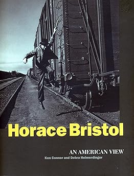 Horace Bristol: An American View  by Ken Conner (Author), Debra Heimerdinger (Author)