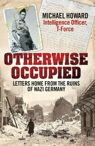 Otherwise Occupied: Letters Home from the Ruins of Nazi Germany by Howard (Author)