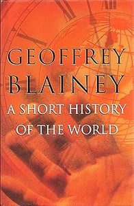 A Short History of the World by GEOFFREY BLAINEY (Author)