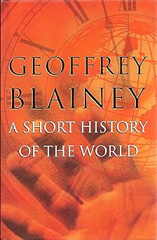 A Short History of the World by GEOFFREY BLAINEY (Author)