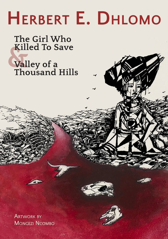The girl who killed to save & Valley of a Thousand Hills by Herbert E. Dhlomo