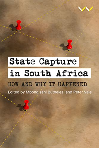 State Capture in South Africa: How and why it happened by  Mbongiseni Buthelezi