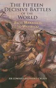 The Fifteen Decisive Battles of the World: From Marathon to Waterloo (Dover Military History, Weapons, Armor) by Edward Shepherd Creasy