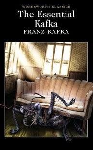 Essential Kafka (Wordsworth Classics) By Franz Kafka